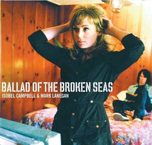 Cover of 'Ballad Of The Broken Seas' - Isobel Campbell & Mark Lanegan